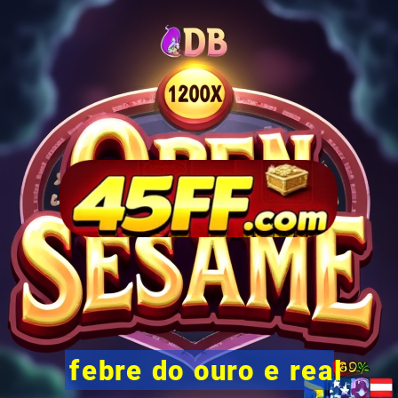 febre do ouro e real